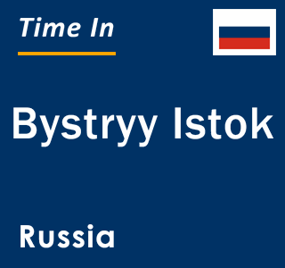 Current local time in Bystryy Istok, Russia