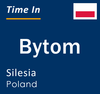 Current local time in Bytom, Silesia, Poland