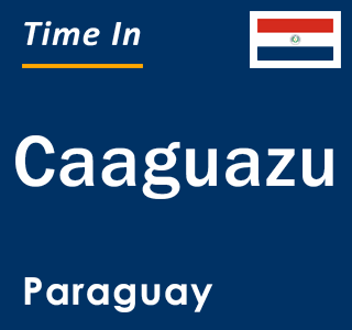 Current local time in Caaguazu, Paraguay