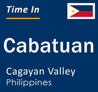 Current local time in Cabatuan, Cagayan Valley, Philippines