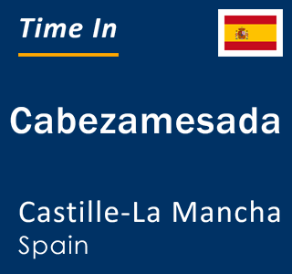 Current local time in Cabezamesada, Castille-La Mancha, Spain