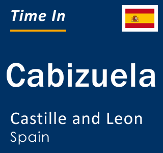 Current local time in Cabizuela, Castille and Leon, Spain