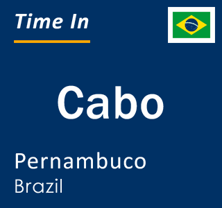 Current local time in Cabo, Pernambuco, Brazil