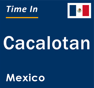 Current local time in Cacalotan, Mexico