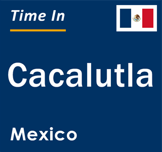 Current local time in Cacalutla, Mexico