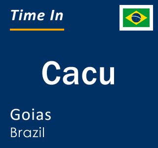 Current local time in Cacu, Goias, Brazil