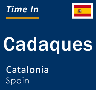 Current local time in Cadaques, Catalonia, Spain