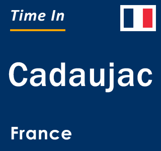 Current local time in Cadaujac, France