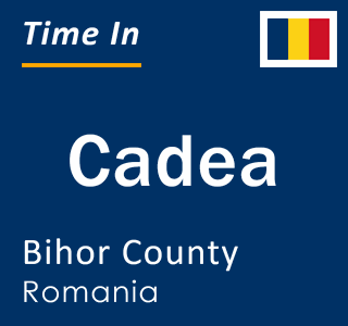 Current local time in Cadea, Bihor County, Romania