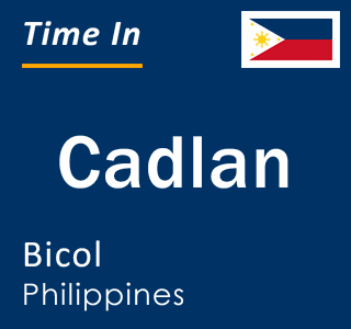 Current local time in Cadlan, Bicol, Philippines