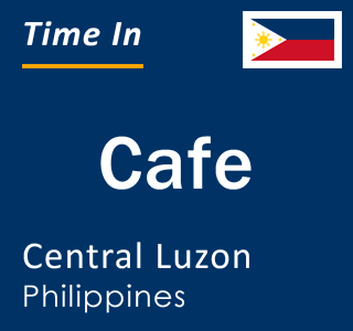 Current local time in Cafe, Central Luzon, Philippines