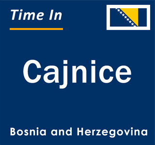 Current local time in Cajnice, Bosnia and Herzegovina