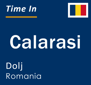 Current local time in Calarasi, Dolj, Romania