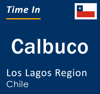 Current local time in Calbuco, Los Lagos Region, Chile