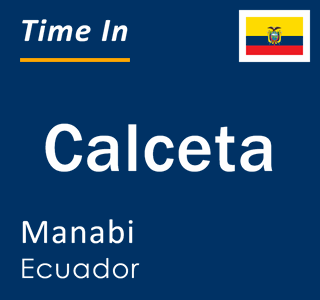 Current local time in Calceta, Manabi, Ecuador