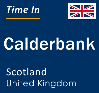 Current local time in Calderbank, Scotland, United Kingdom