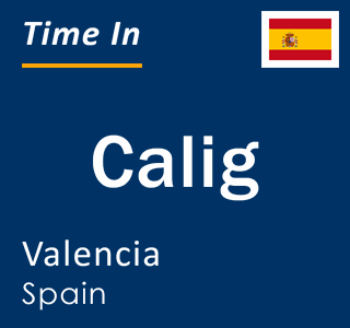 Current local time in Calig, Valencia, Spain