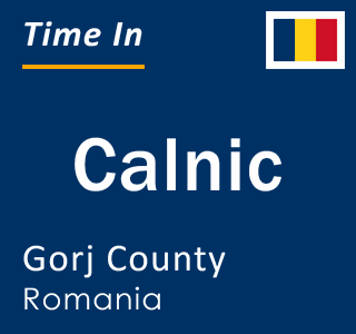 Current local time in Calnic, Gorj County, Romania