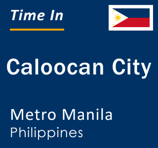 Current local time in Caloocan City, Metro Manila, Philippines