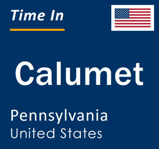 Current local time in Calumet, Pennsylvania, United States