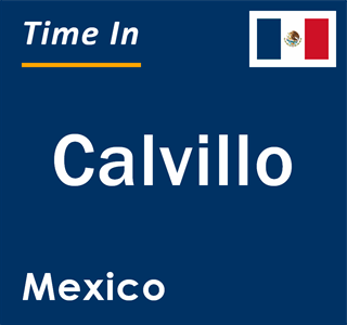 Current local time in Calvillo, Mexico