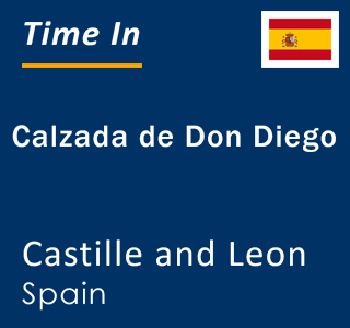 Current local time in Calzada de Don Diego, Castille and Leon, Spain