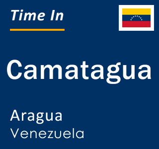 Current local time in Camatagua, Aragua, Venezuela