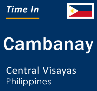 Current local time in Cambanay, Central Visayas, Philippines