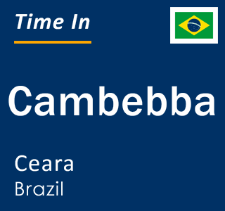 Current local time in Cambebba, Ceara, Brazil