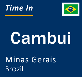 Current local time in Cambui, Minas Gerais, Brazil