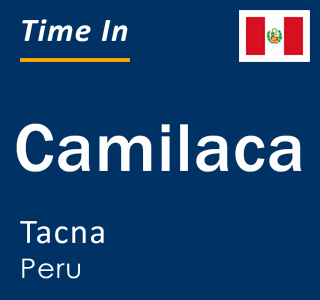 Current local time in Camilaca, Tacna, Peru