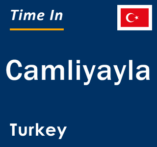 Current local time in Camliyayla, Turkey