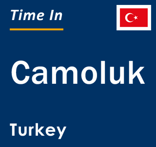 Current local time in Camoluk, Turkey