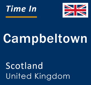 Current local time in Campbeltown, Scotland, United Kingdom