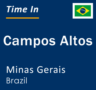 Current local time in Campos Altos, Minas Gerais, Brazil