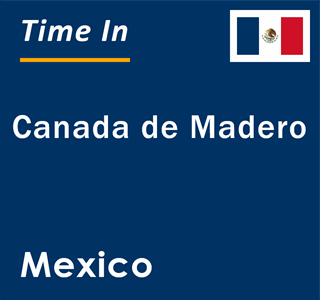 Current local time in Canada de Madero, Mexico