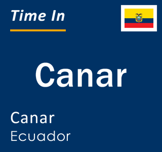 Current local time in Canar, Canar, Ecuador