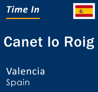 Current local time in Canet lo Roig, Valencia, Spain