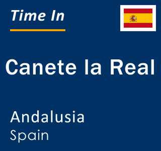 Current local time in Canete la Real, Andalusia, Spain