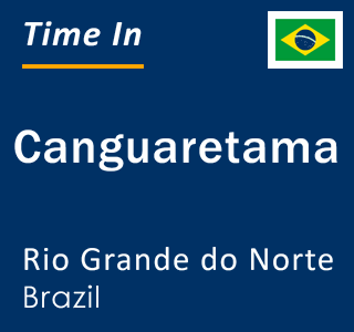 Current local time in Canguaretama, Rio Grande do Norte, Brazil