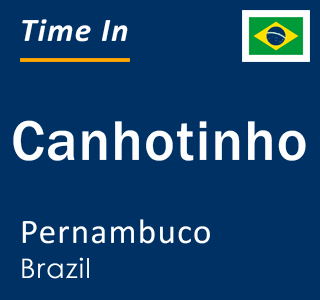 Current local time in Canhotinho, Pernambuco, Brazil