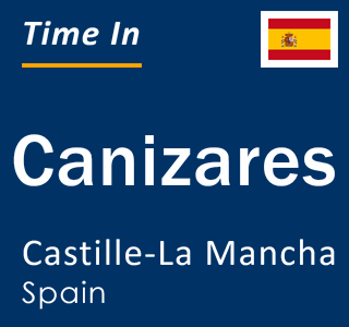 Current local time in Canizares, Castille-La Mancha, Spain