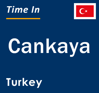 Current local time in Cankaya, Turkey