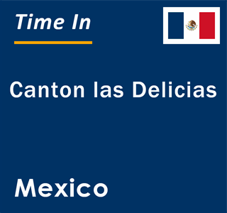 Current local time in Canton las Delicias, Mexico