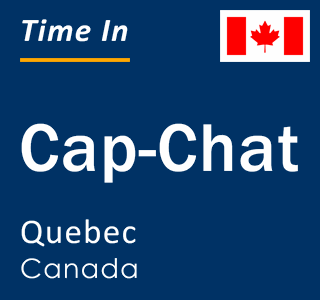 Current local time in Cap-Chat, Quebec, Canada