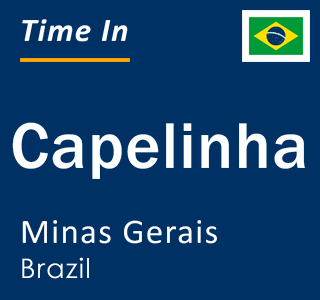 Current local time in Capelinha, Minas Gerais, Brazil