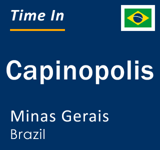 Current local time in Capinopolis, Minas Gerais, Brazil