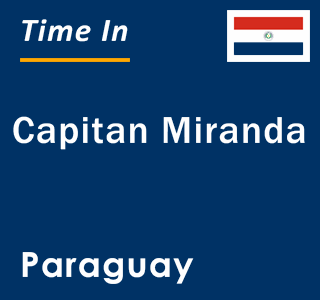 Current local time in Capitan Miranda, Paraguay