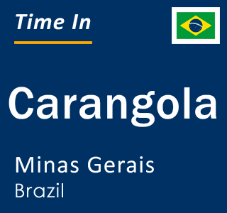 Current local time in Carangola, Minas Gerais, Brazil