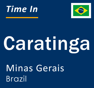 Current local time in Caratinga, Minas Gerais, Brazil